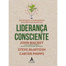 Liderança Consciente: Inspirando A Humanidade Através Dos Negócios