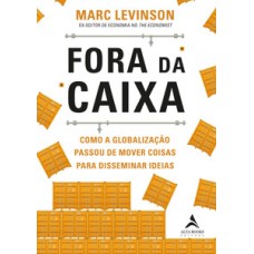 Fora Da Caixa: Como A Globalização Passou De Mover Coisas Para Disseminar Ideias