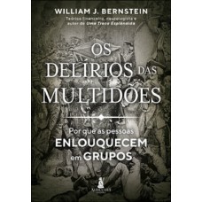 Os Delírios Das Multidões: Por Que As Pessoas Enlouquecem Em Grupos