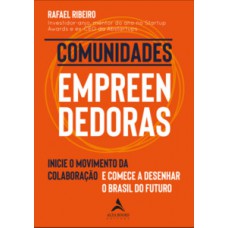 Comunidades Empreendedoras: Inicie O Movimento Da Colaboração E Comece A Desenhar O Brasil Do Futuro.