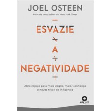 Esvazie A Negatividade: Abra Espaço Para Mais Alegria, Maior Confiança E Novos Níveis De Influência