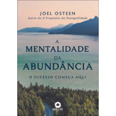 A Mentalidade Da Abundância: O Sucesso Começa Aqui