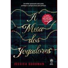 A Mesa Dos Jogadores: Um Thriller Apaixonante Sobre Poder, Privilégio E A Perigosa Busca Pela Perfeição.