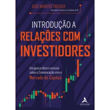 Introdução A Relações Com Investidores: Um Guia Prático E Conciso Sobre A Comunicação Com O Mercado De Capitais