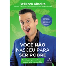 Você Não Nasceu Para Ser Pobre: Estratégias Para O Dinheiro Nunca Faltar Na Sua Vida