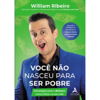 Você Não Nasceu Para Ser Pobre: Estratégias Para O Dinheiro Nunca Faltar Na Sua Vida