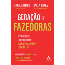 Geração De Fazedoras: Atitudes Que Transformam Você, Sua Carreira E Seu Bolso