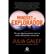 Mindset De Explorador: Por Que Algumas Pessoas Veem As Coisas Claramente E Outras Não