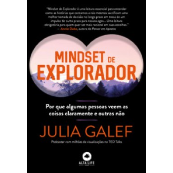 Mindset De Explorador: Por Que Algumas Pessoas Veem As Coisas Claramente E Outras Não