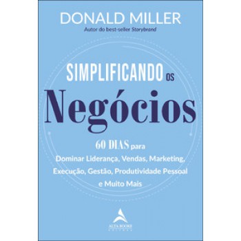 Simplificando Os Negócios: 60 Dias Para Dominar Liderança, Vendas, Marketing, Execução, Gestão, Produtividade Pessoal E Muito Mais