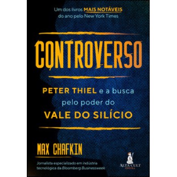 Controverso: Peter Thiel E A Busca Pelo Poder Do Vale Do Silício