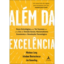 Além Da Excelência: Nove Estratégias Para Ter Sucesso Em Uma Era De Tensão Social, Nacionalismo Econômico E Revolução Tecnológica