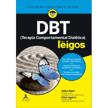 Dbt (terapia Comportamental Dialética) Para Leigos: Use A Dbt Para Manejar Emoções Avassaladores | Descubra O Poder Do Mindfulness No Cotidiano | Transforme Relações Com A Mágica Da Validação