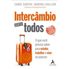 Intercâmbio Para Todos: O Que Você Precisa Saber Para Estudar, Trabalhar E Viver No Exterior