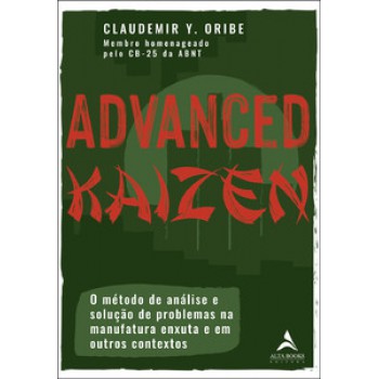 Advanced Kaizen: O Método De Análise E Solução De Problemas Na Manufatura Enxuta E Em Outros Contextos