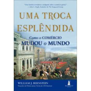 Uma Troca Esplêndida: Como O Comércio Mudou O Mundo