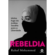 Rebeldia: Minha Fuga Da Arábia Saudita Para A Liberdade