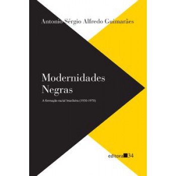 MODERNIDADES NEGRAS: A FORMAÇÃO RACIAL BRASILEIRA (1930-1970)