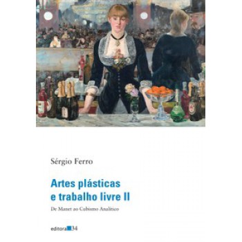 ARTES PLÁSTICAS E TRABALHO LIVRE II: DE MANET AO CUBISMO ANALÍTICO