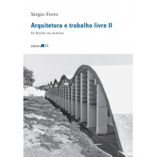 Arquitetura E Trabalho Livre Ii:: De Brasília Aos Mutirões Arquitetura E Trabalho Livre Ii:: De Brasília Aos Mutirões