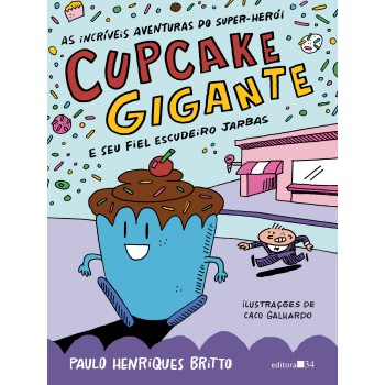 As Incríveis Aventuras Do Super-herói Cupcake Gigante E Seu Fiel Escudeiro Jarbas