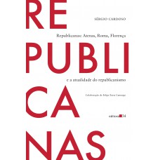 Republicanas: Atenas, Roma, Lorença E A Atualidade Do Republicanismo