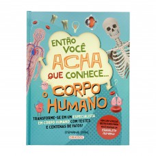 Então Você Acha Que Conhece ... O Corpo Humano