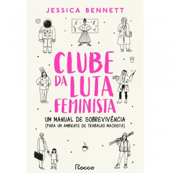 Clube Da Luta Feminista: Um Manual De Sobrevivência (para Um Ambiente De Trabalho Machista)