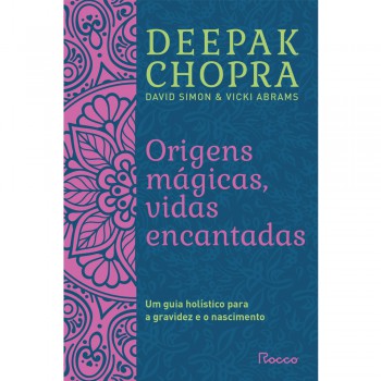 Origens Mágicas, Vidas Encantadas: Um Guia Holístico Para A Gravidez E O Nascimento