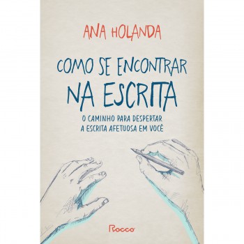 Como Se Encontrar Na Escrita: O Caminho Para Despertar A Escrita Afetuosa Em Você