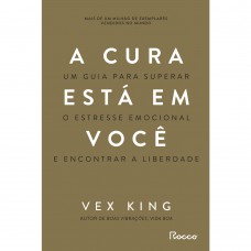 A Cura Está Em Você: Um Guia Para Superar O Estresse Emocional E Encontrar A Liberdade