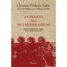 A Ciranda Das Mulheres Sábias: Ser Jovem Enquanto Velha, Velha Enquanto Jovem