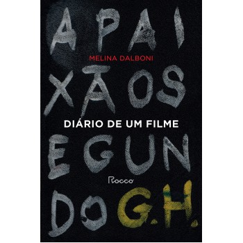 Diário De Um Filme: A Paixão Segundo G. H.