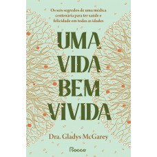 Uma Vida Bem Vivida: Os Seis Segredos De Uma Médica Centenária Para Ter Saúde E Felicidade Em Todas As Idades