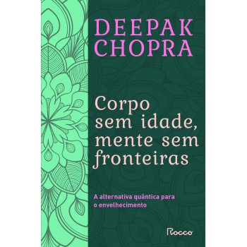 Corpo Sem Idade, Mente Sem Fronteira: A Alternativa Quântica Para O Envelhecimento