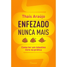 Enfezado Nunca Mais: Como Ter Um Intestino Livre Na Prática