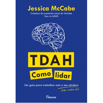 Tdah: Como Lidar: Um Guia Para Trabalhar Com O Seu Cérebro (não Contra Ele)