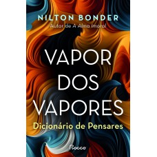 Vapor Dos Vapores: Dicionário De Pensares