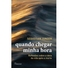 Quando Chegar Minha Hora: Reflexões Sobre A Ideia Da Vida Após A Morte