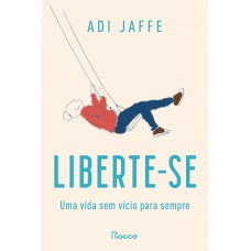 Liberte-se: Uma Vida Sem Vício Para Sempre