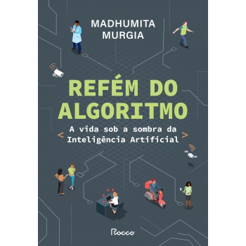 Refém Do Algoritmo: A Vida Sob A Sombra Da Inteligência Artificial