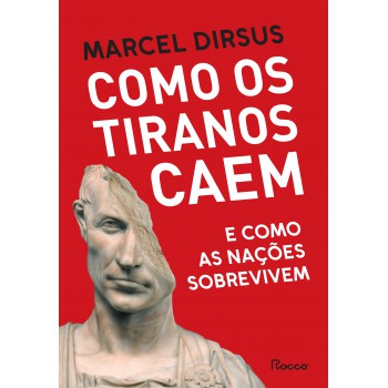 Como Os Tiranos Caem: E Como As Nações Sobrevivem