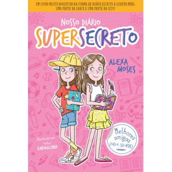 Nosso Diário Supersecreto 1: Melhores Amigas (nem Sempre)