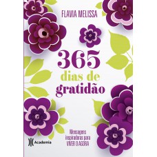 365 Dias De Gratidão: Mensagens Inspiradoras Para Viver O Agora