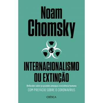 Internacionalismo Ou Extinção: Reflexões Sobre As Grandes Ameaças à Existência Humana. Com Prefácio Sobre O Corona Virus.