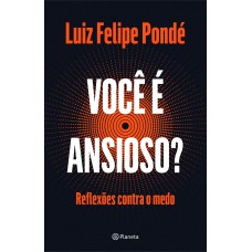 Você é Ansioso?: Reflexões Contra O Medo