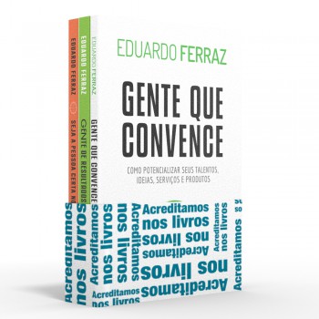 Coletânea Eduardo Ferraz - Acreditamos Nos Livros: Gente Que Convence / Gente De Resultados / Seja A Pessoa Certa No Lugar Certo