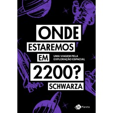 Onde Estaremos Em 2200?: Uma Viagem Pela Exploração Espacial