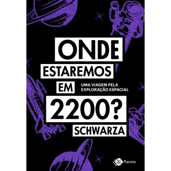 Onde Estaremos Em 2200?: Uma Viagem Pela Exploração Espacial