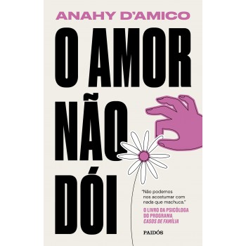 O Amor Não Dói: Não Podemos Nos Acostumar Com Nada Que Machuca